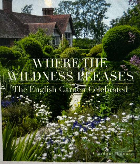 The English Garden: Where the Wildness Pleases Book